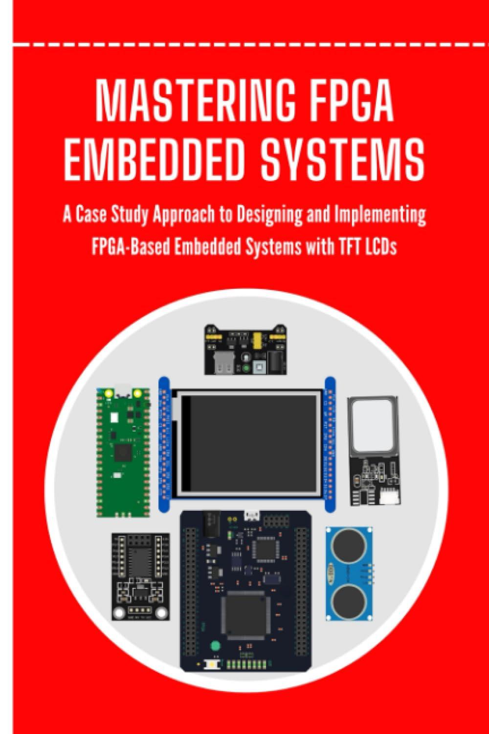 mastering fpga embedded systems a case study approach to designing and implementing fpga based embedded