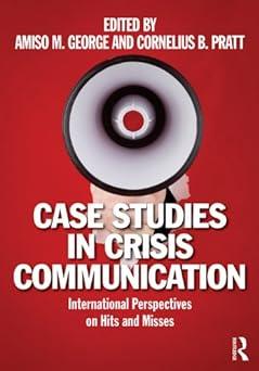 case studies in crisis communication international perspectives on hits and misses 1st edition amiso m.