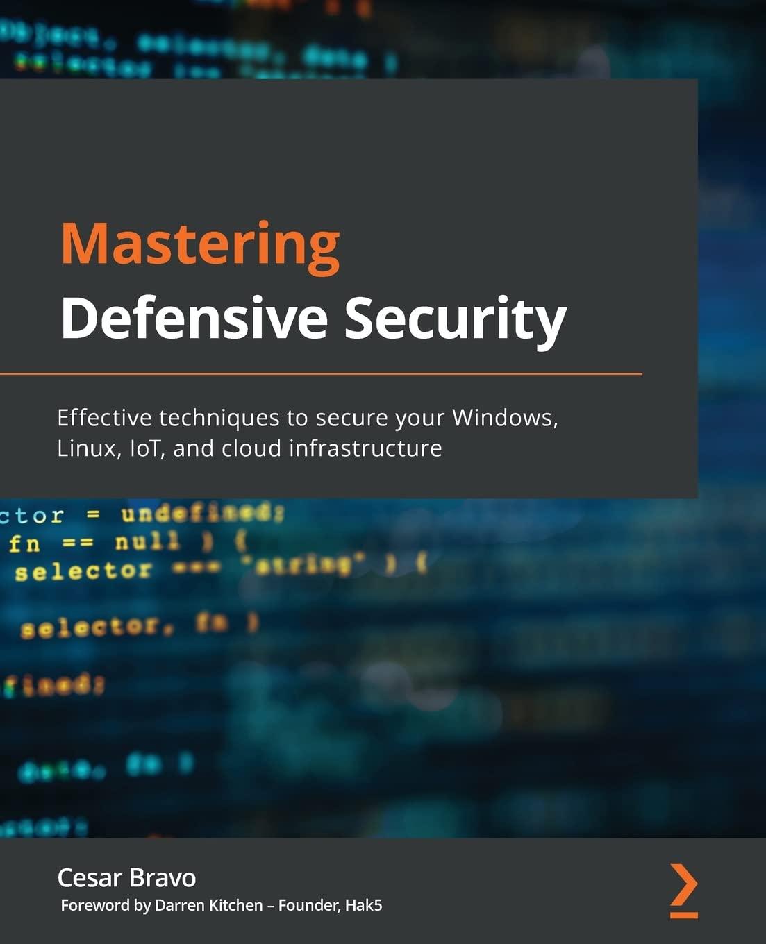 mastering defensive security effective techniques to secure your windows linux iot and cloud infrastructure