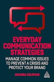 everyday communication strategies manage common issues to prevent a crisis and protect your brand 1st edition
