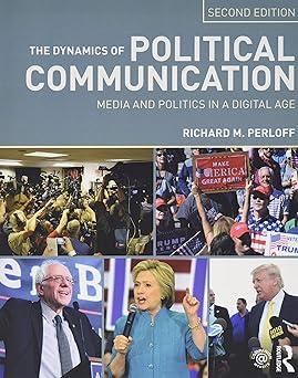 the dynamics of political communication media and politics in a digital age 2nd edition richard m. perloff