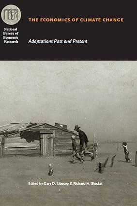the economics of climate change adaptations past and present 1st edition gary d. libecap , richard h. steckel