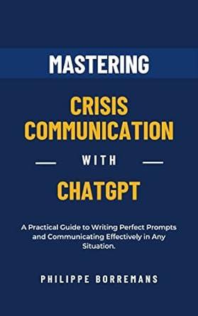 mastering crisis communication with chatgpt 1st edition philippe borremans b0bt152q56, 978-2154873216
