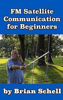 fm satellite communications for beginners 1st edition brian schell 1720105855, 978-1720105855