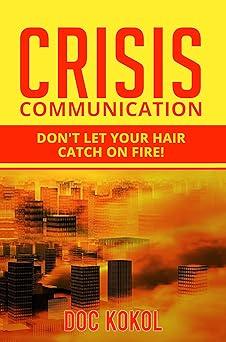 crisis communication do not let your hair catch on fire 1st edition doc kokol 1985049228, 978-1985049222