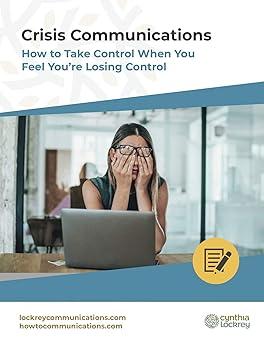 crisis communications how to take control when you feel you are losing control 1st edition cynthia lockrey