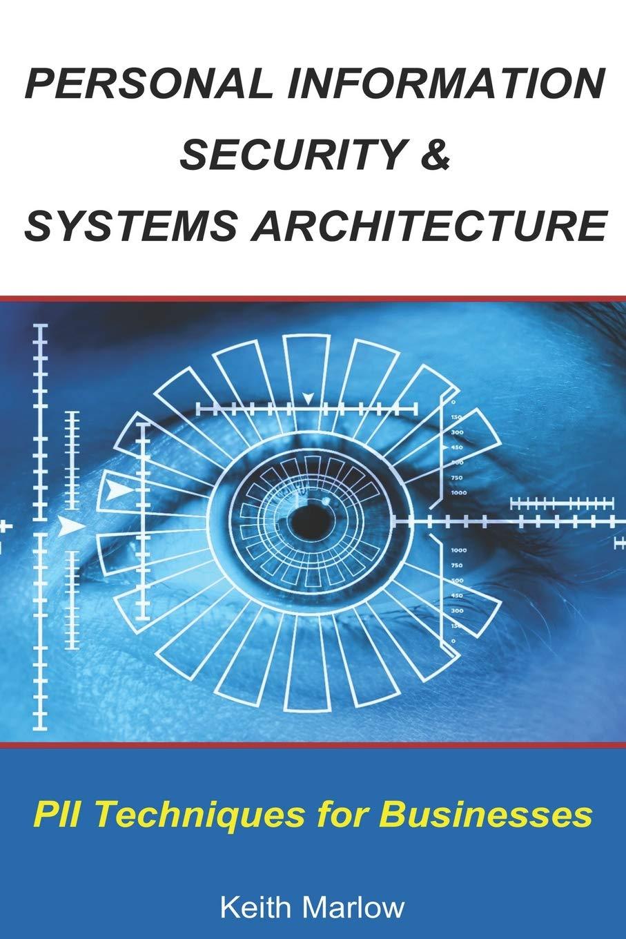 personal information security  systems architecture techniques for pii management in a business 1st edition