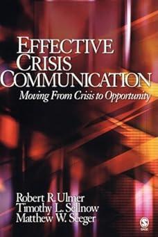 effective crisis communication moving from crisis to opportunity 1st edition robert r. ulmer, timothy l.