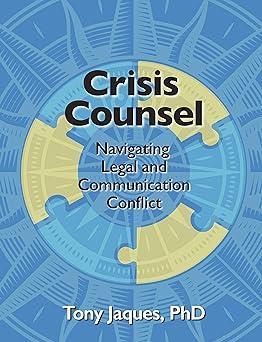 crisis counsel navigating legal and communication conflict 1st edition tony jacques 194448065x, 978-1944480653