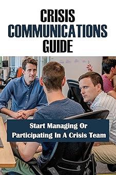 crisis communications guide start managing or participating in a crisis team 1st edition joanna bousquet