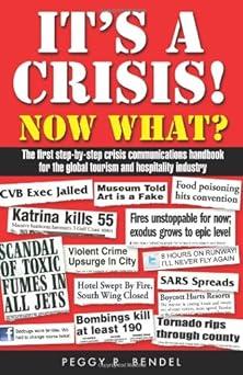 its a crisis now what the first step by step crisis communications handbook for the global tourism and