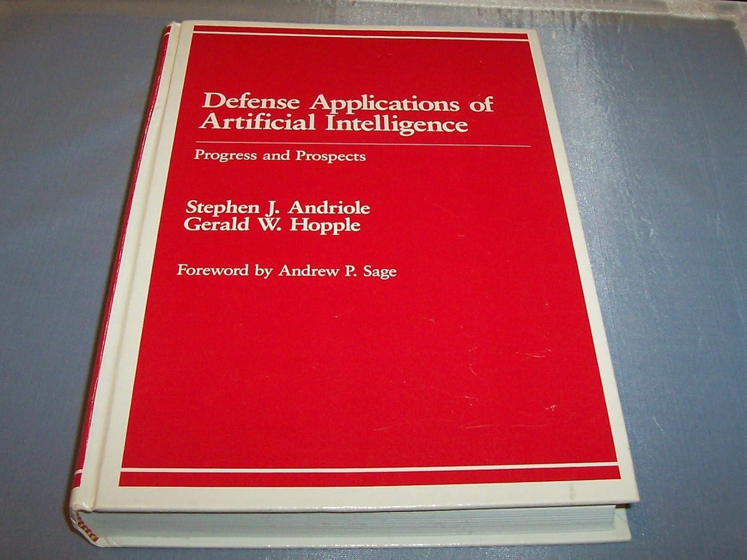defense applications of artificial intelligence progress and prospects 1st edition stephen j. andriole ,