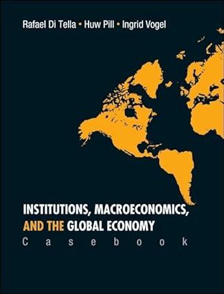 institutions macroeconomics and the global economy casebook 1st edition rafael di tella , huw r pill, ingrid