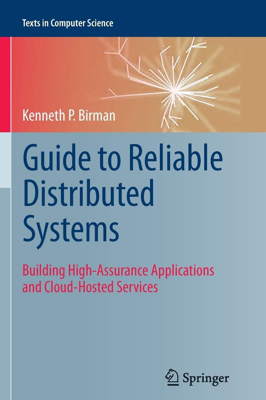 guide to reliable distributed systems building high assurance applications and cloud hosted services 2012th