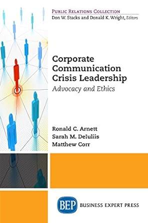 corporate communication crisis leadership advocacy and ethics 1st edition c. arnett, ronald, sarah m.