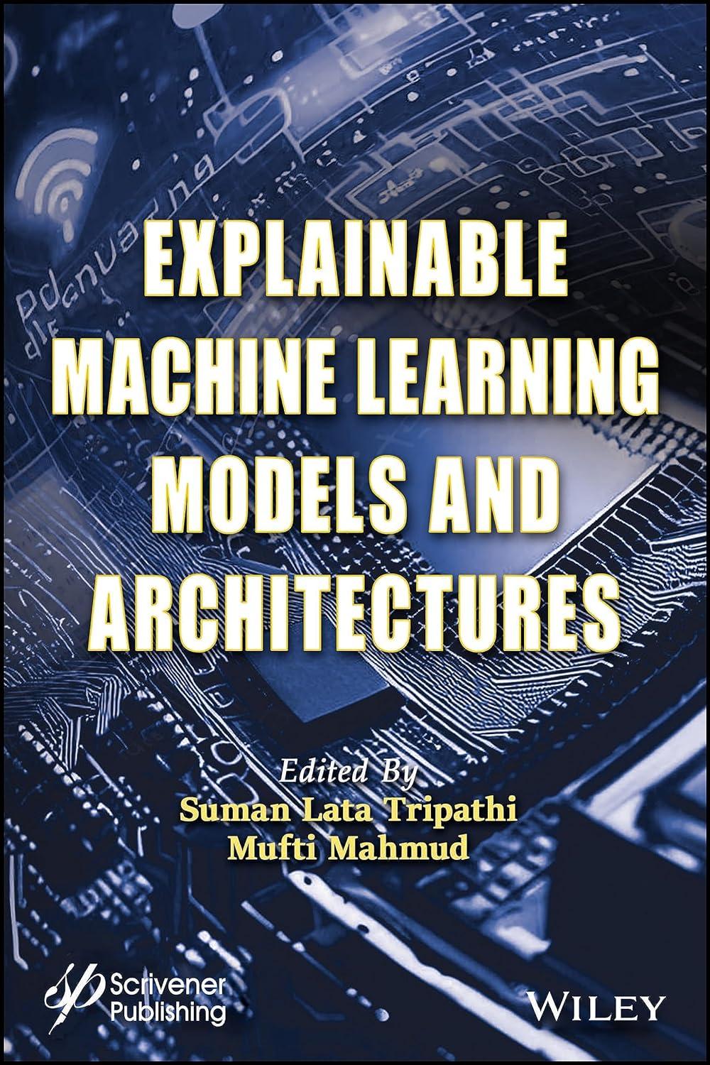 explainable machine learning models and architectures 1st edition suman lata tripathi , mufti mahmud