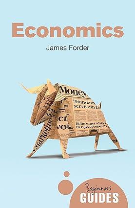 economics beginners guide 1st edition james forder 1780746393, 978-1780746395