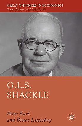 g l s shackle great thinkers in economics 1st edition p. earl , bruce littleboy 1349448362, 978-1349448364