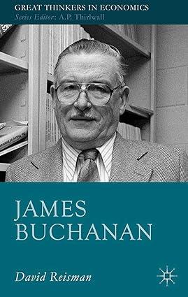 james buchanan great thinkers in economics 1st edition d. reisman 1349491055, 978-1349491056
