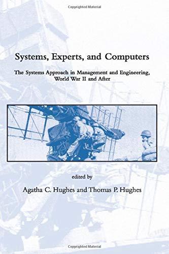 systems experts and computers the systems approach in management and engineering world war ii and after 1st