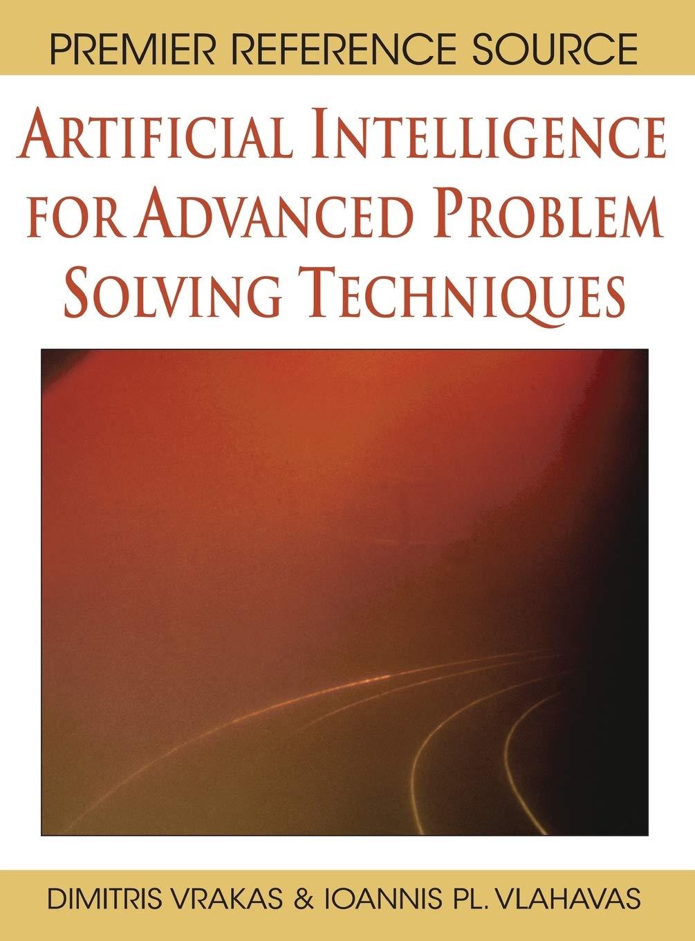 artificial intelligence for advanced problem solving techniques 1st edition dimitris vrakas , ioannis pl