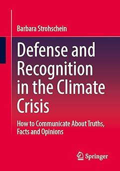 defense and recognition in the climate crisis how to communicate about truths facts and opinions 1st edition