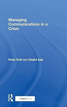 managing communications in a crisis 1st edition peter ruff, khalid aziz 0566082942, 978-0566082948