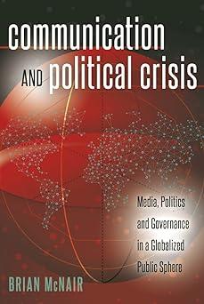 communication and political crisis media politics and governance in a globalized public sphere 1st edition