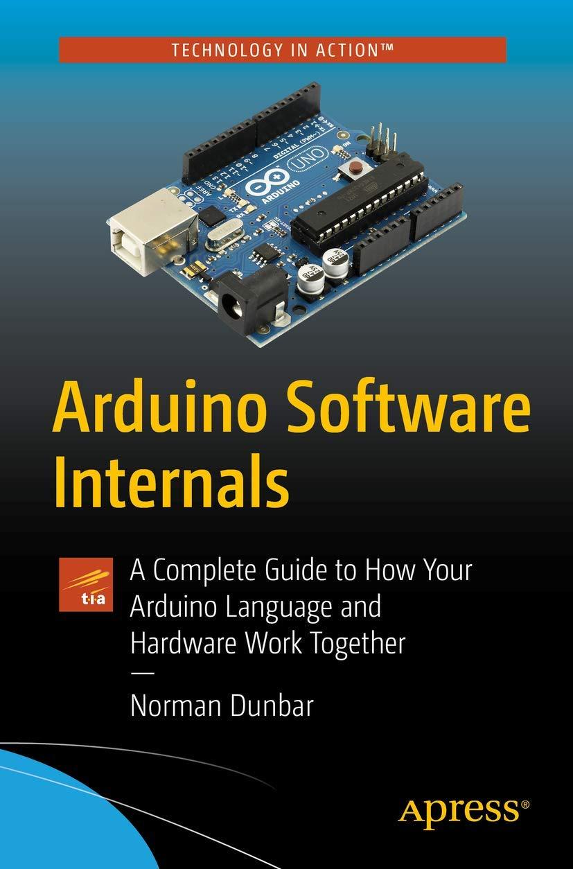arduino software internals a complete guide to how your arduino language and hardware work together 1st