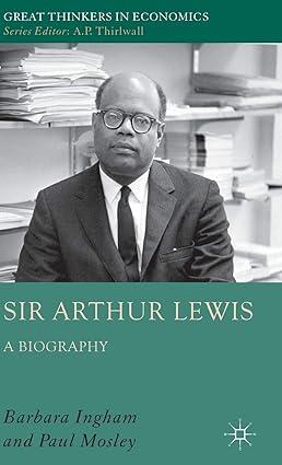 sir arthur lewis a biography great thinkers in economics 1st edition p. mosley , b. ingham 1349363391,