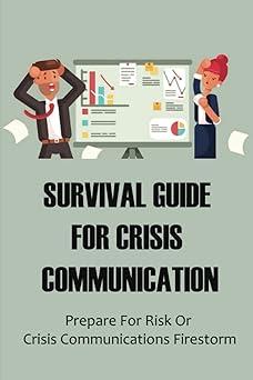 survival guide for crisis communication prepare for risk or crisis communications firestorm 1st edition