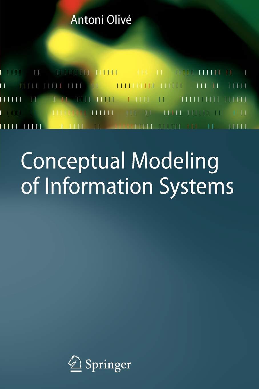 conceptual modeling of information systems 1st edition antoni olivé 1461373727, 978-1461373728