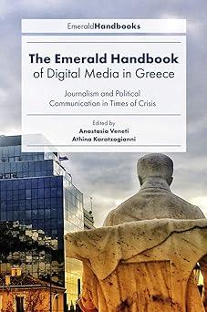 the emerald handbook of digital media in greece journalism and political communication in times of crisis 1st