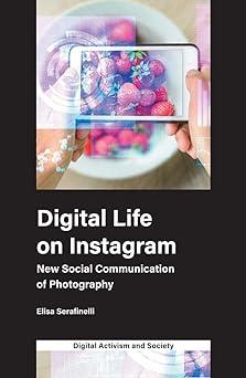 digital life on instagram new social communication of photography 1st edition elisa serafinelli 1787564983,