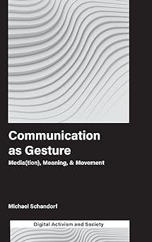 communication as gesture mediation meaning and movement 1st edition michael schandorf 1787565165,