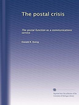 the postal crisis the postal function as a communications service 1st edition donald r. ewing b002wyjiuk,