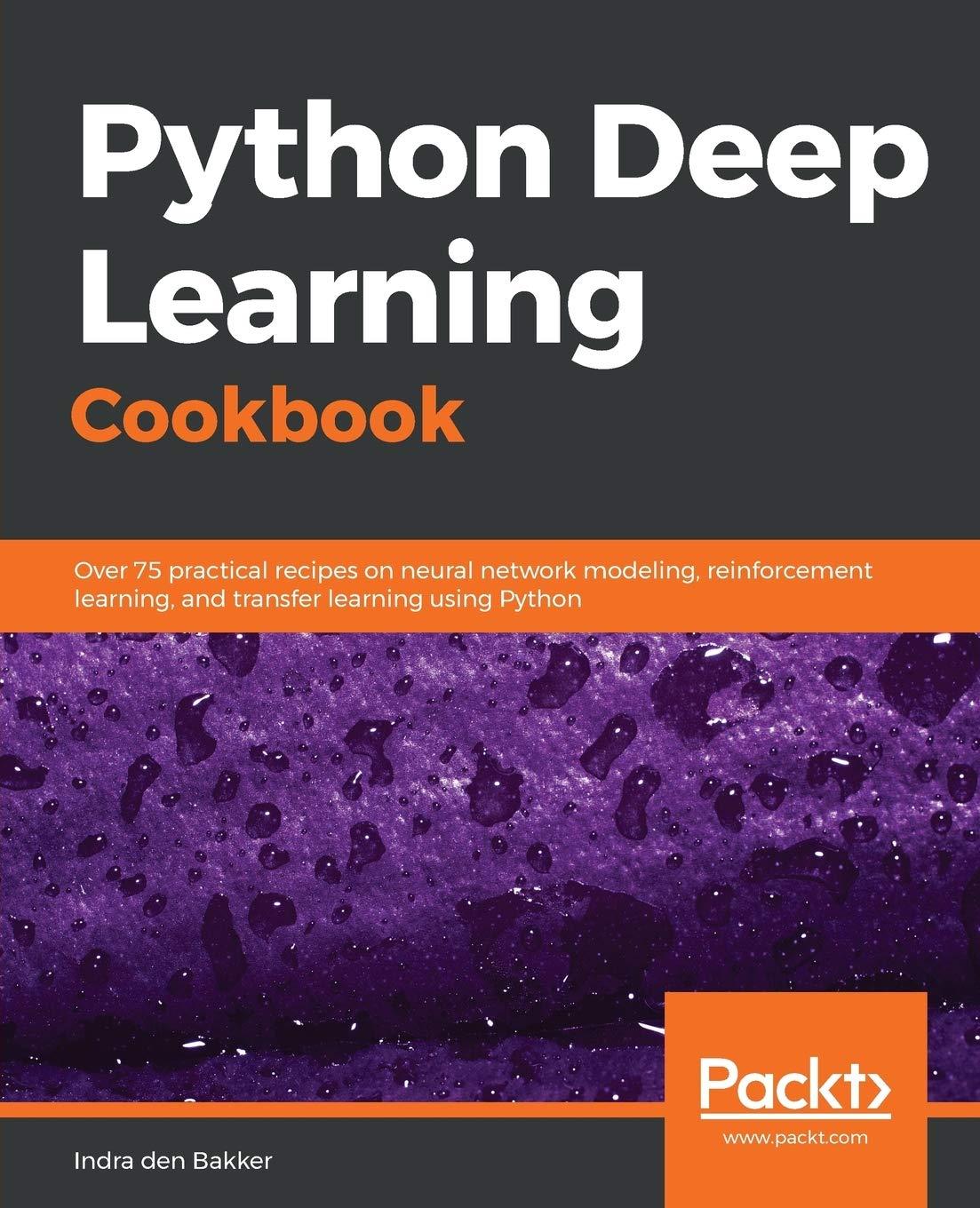 python deep learning cookbook over 75 practical recipes on neural network modeling  reinforcement learning 