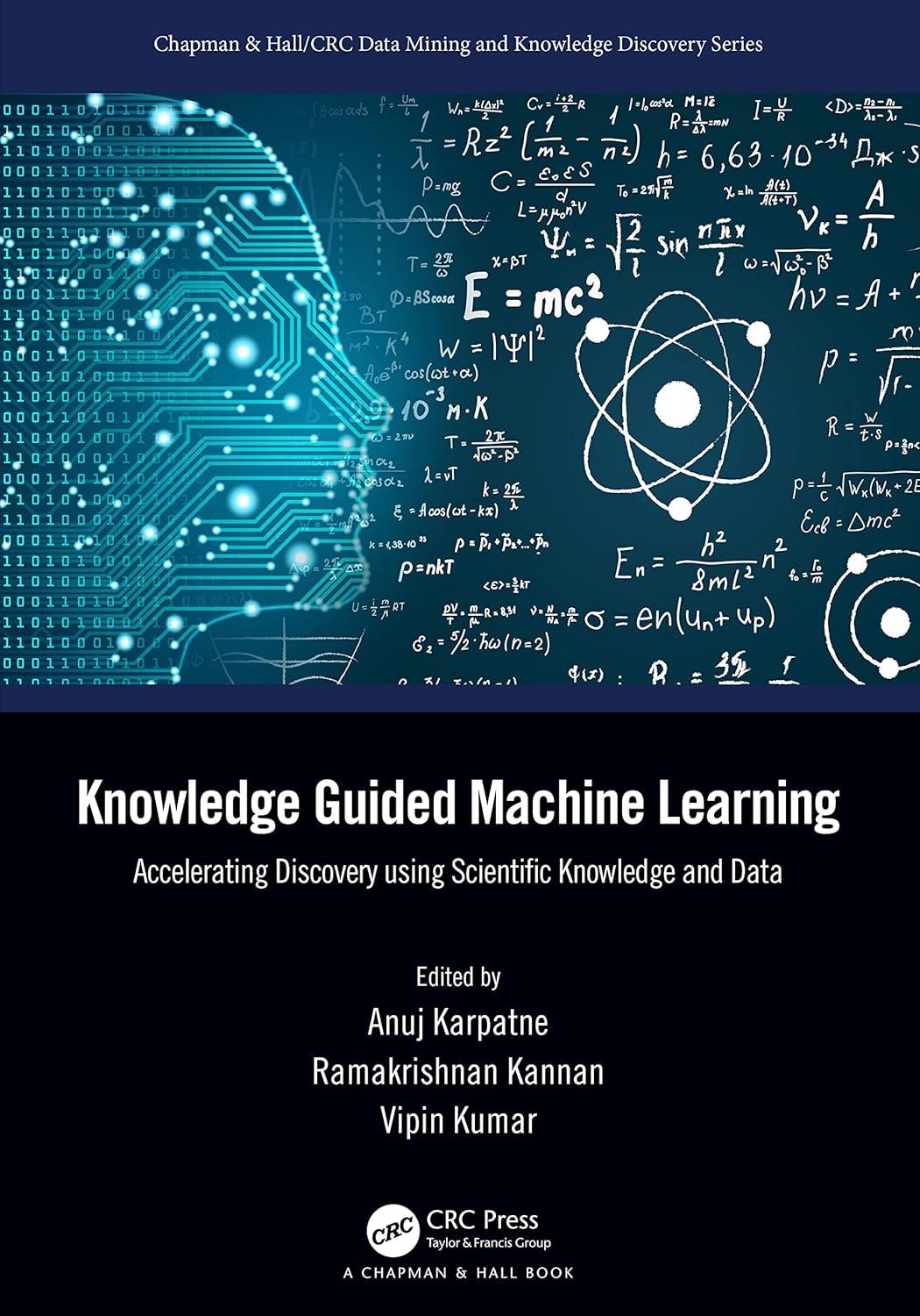 knowledge guided machine learning accelerating discovery using scientific knowledge and data 1st edition anuj