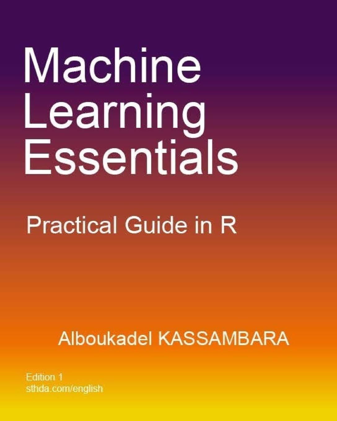 machine learning essentials practical guide in r 1st edition alboukadel kassambara 978-1986406857