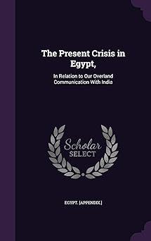 the present crisis in egypt in relation to our overland communication with india 1st edition egypt, appendix