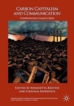 carbon capitalism and communication confronting climate crisis 1st edition benedetta brevini, graham murdock