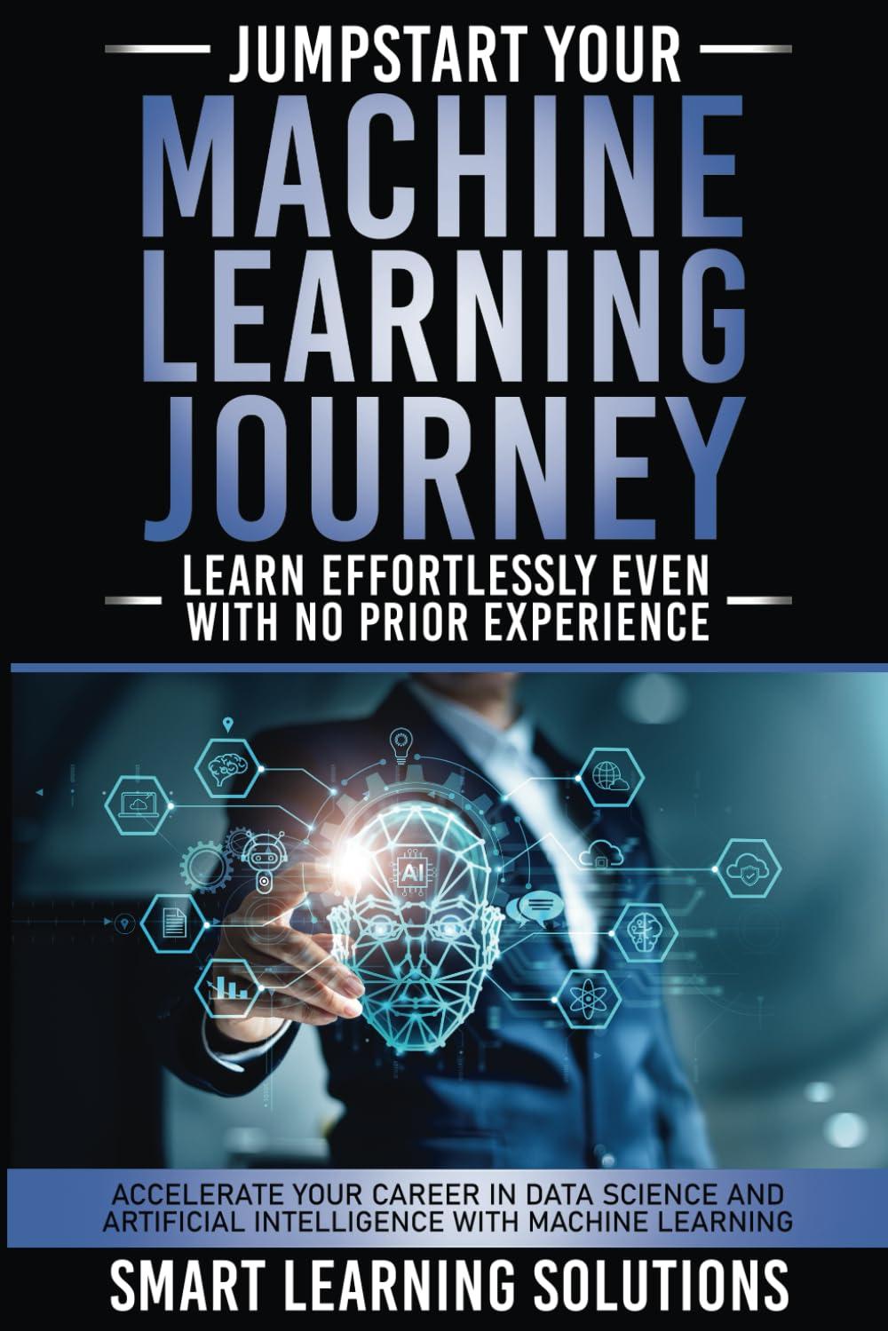 jumpstart your machine learning journey learn effortlessly  even with no prior experience 1st edition smart