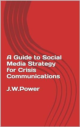a guide to social media strategy for crisis communications 1st edition j.w. power b01n24cihr, 978-2635498756