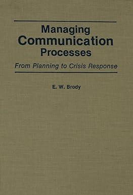 managing communication processes from planning to crisis response 1st edition e w. brody 0275934683,