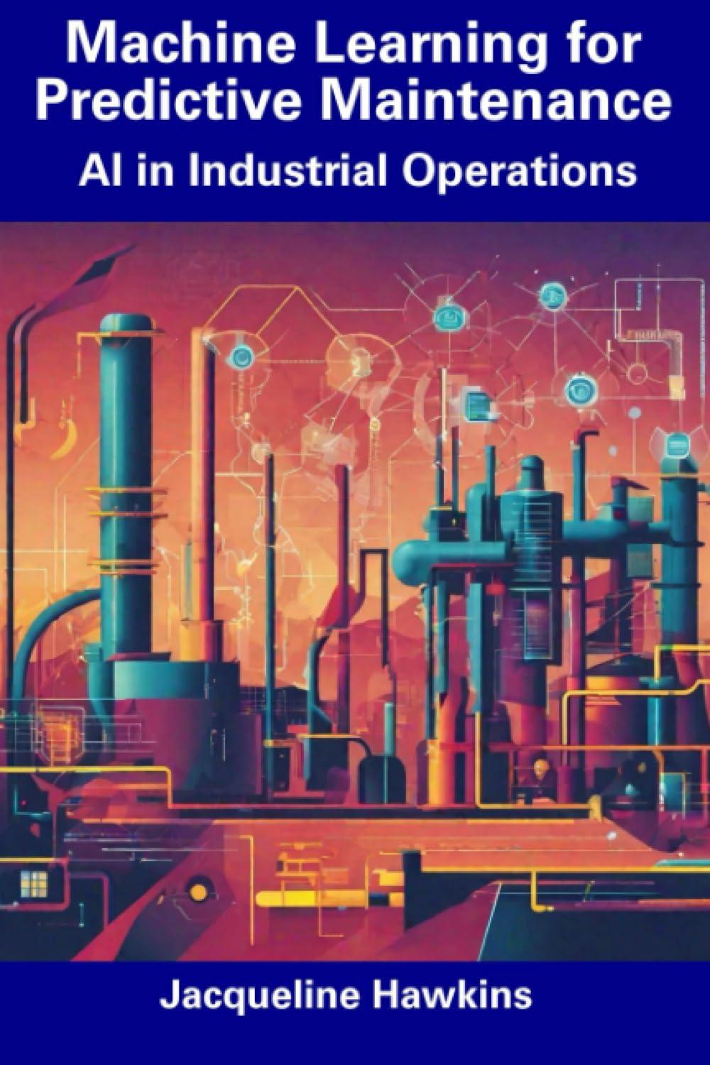 machine learning for predictive maintenance ai in industrial operations 1st edition jacqueline hawkins