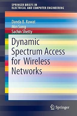 dynamic spectrum access for wireless networks 1st edition danda b. rawat, min song, sachin shetty 331915298x,