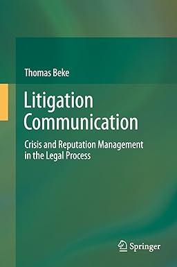 litigation communication crisis and reputation management in the legal process 1st edition thomas beke