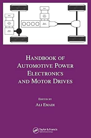 handbook of automotive power electronics and motor drives electrical and computer engineering 1st edition ali