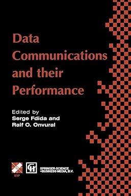 data communications and their performance 1st edition serge fdida, raif o. onvural 1475749082, 978-1475749083