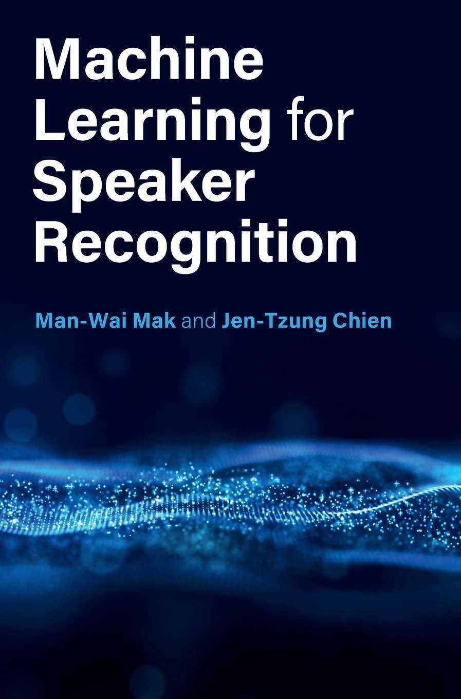 machine learning for speaker recognition 1st edition man-wai mak , jen-tzung chien 1108428126, 978-1108428125